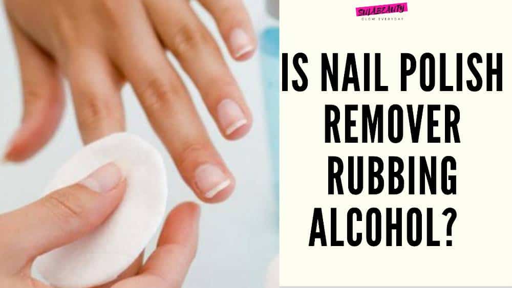 Is Nail Polish Remover Same as Rubbing Alcohol? - Sula Beauty