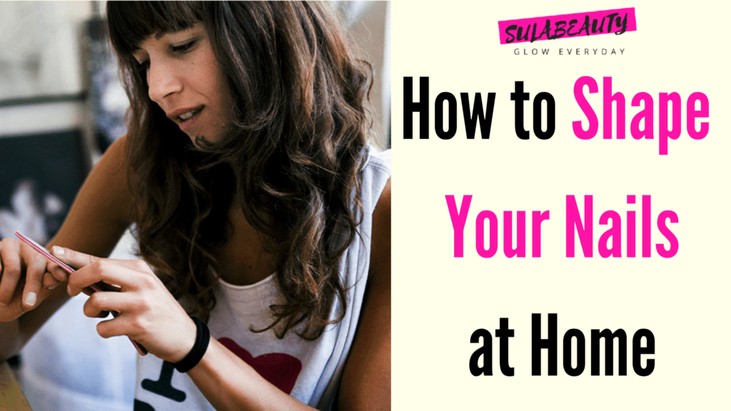 How to Shape 
Your Nails
 at Home 