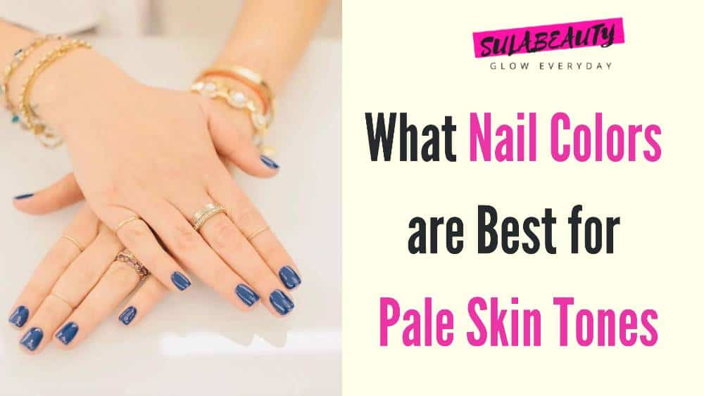 What Nail Colors are Best for Pale Skin Tones in Every Season? - Sula Beauty