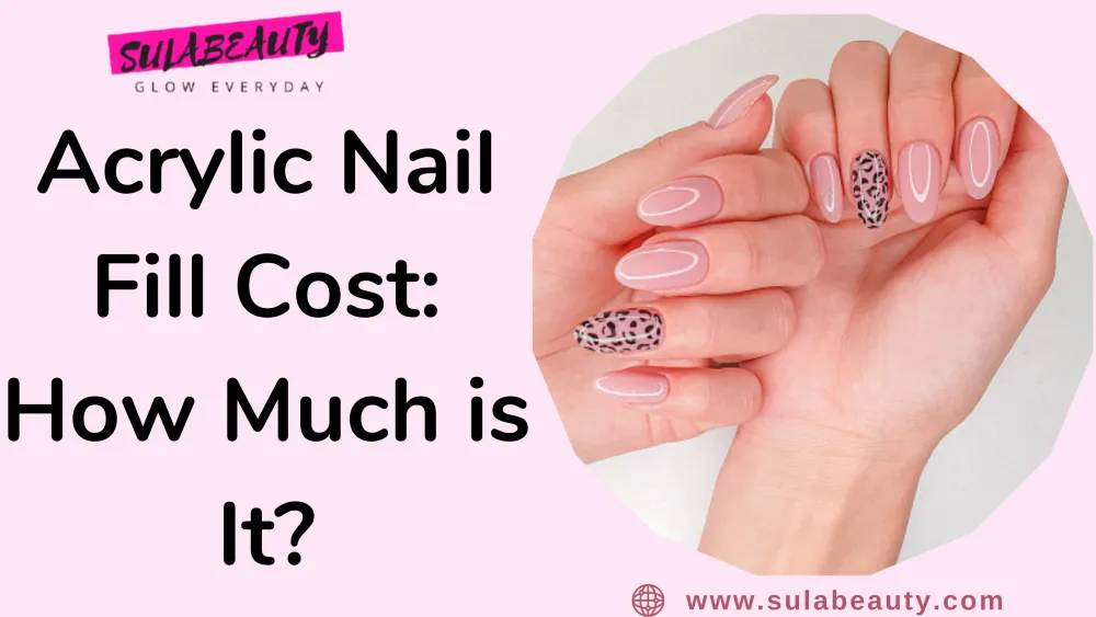 Acrylic Nail Fill Cost: How Much is It? - Sula Beauty