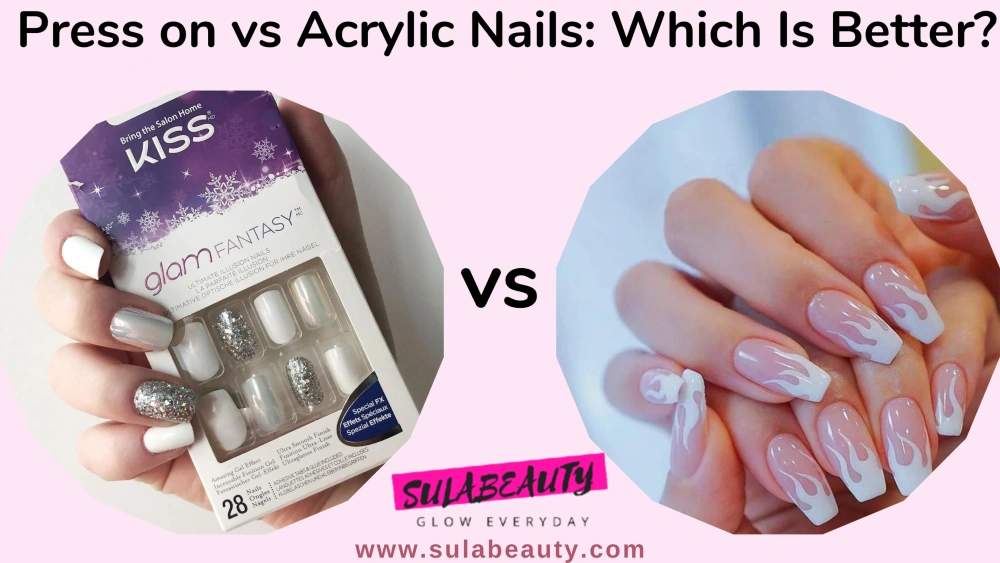 Press on Nails Vs Acrylics: Are Press On Nails Better Than Acrylic? - Sula  Beauty